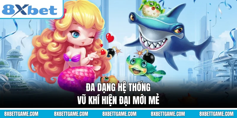 Đa dạng hệ thống vũ khí hiện đại mới mẻ