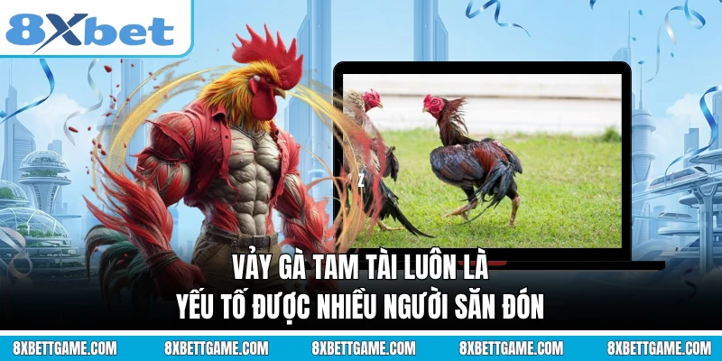 Vảy gà tam tài luôn là yếu tố được nhiều người săn đón